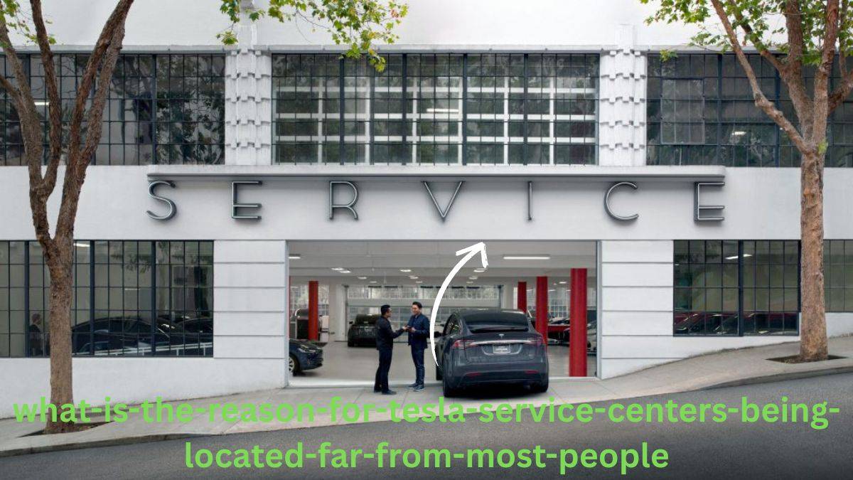What is the reason for Tesla service centers being located far from most people?